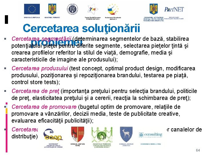  Cercetarea soluţionării Cercetarea segmentării (determinarea segmentelor de bază, stabilirea problemei potenţialului pieţei pentru