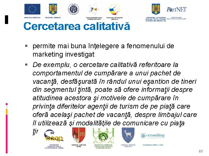 Cercetarea calitativă permite mai buna înţelegere a fenomenului de marketing investigat De exemplu, o