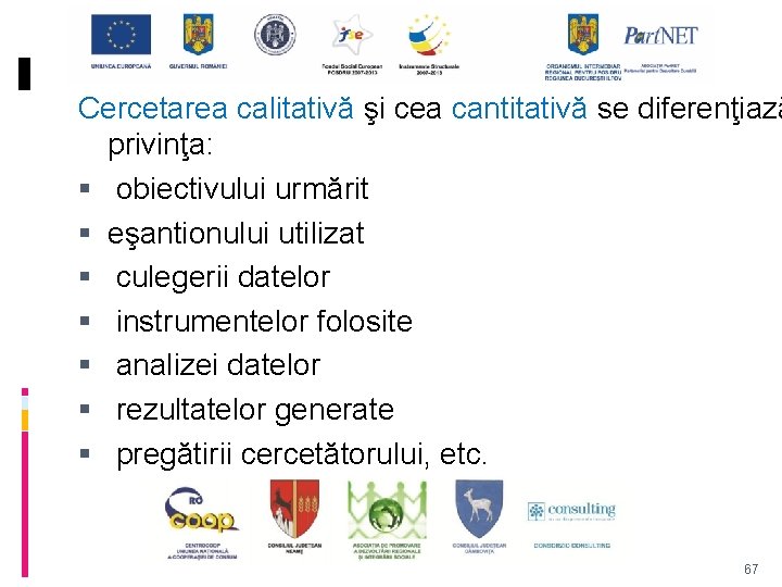 Cercetarea calitativă şi cea cantitativă se diferenţiază privinţa: obiectivului urmărit eşantionului utilizat culegerii datelor