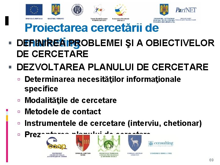  Proiectarea cercetării de DEFINIREA PROBLEMEI ŞI A OBIECTIVELOR marketing DE CERCETARE DEZVOLTAREA PLANULUI