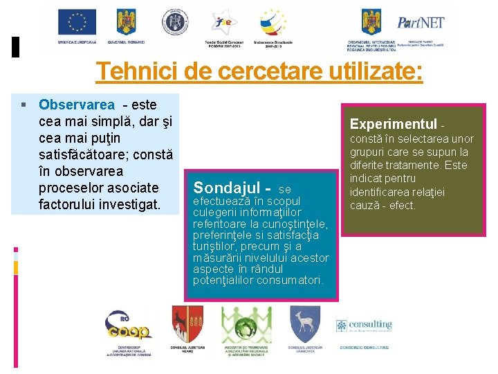 Tehnici de cercetare utilizate: Observarea - este cea mai simplă, dar şi cea mai