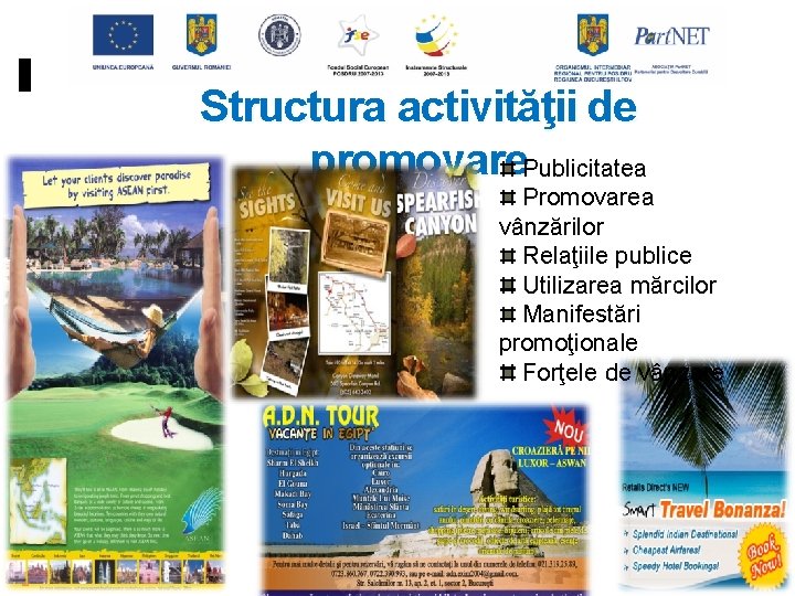 Structura activităţii de promovare Publicitatea Promovarea vânzărilor Relaţiile publice Utilizarea mărcilor Manifestări promoţionale Forţele