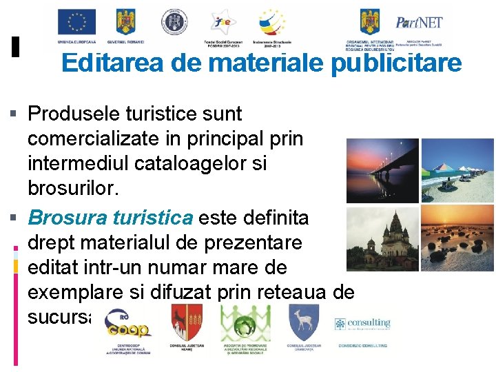 Editarea de materiale publicitare Produsele turistice sunt comercializate in principal prin intermediul cataloagelor si