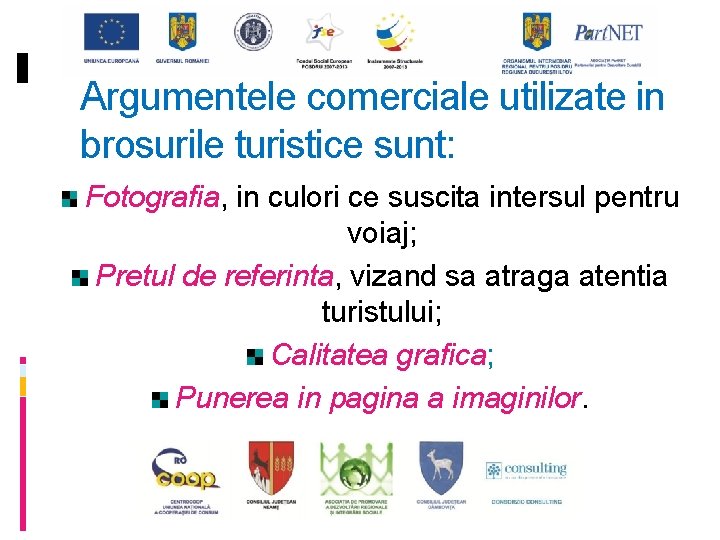 Argumentele comerciale utilizate in brosurile turistice sunt: Fotografia, in culori ce suscita intersul pentru