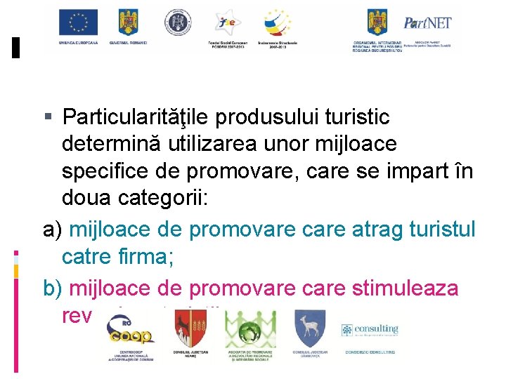  Particularităţile produsului turistic determină utilizarea unor mijloace specifice de promovare, care se impart