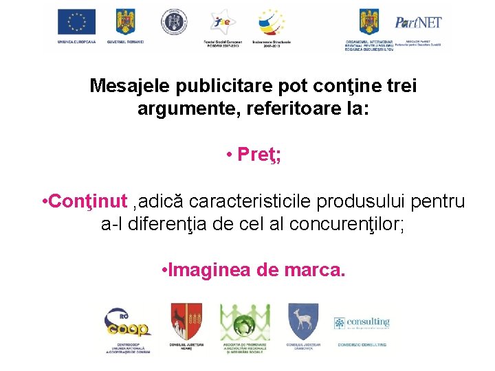 Mesajele publicitare pot conţine trei argumente, referitoare la: • Preţ; • Conţinut , adică