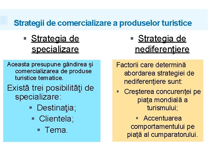 Strategii de comercializare a produselor turistice Strategia de specializare Aceasta presupune gândirea şi comercializarea