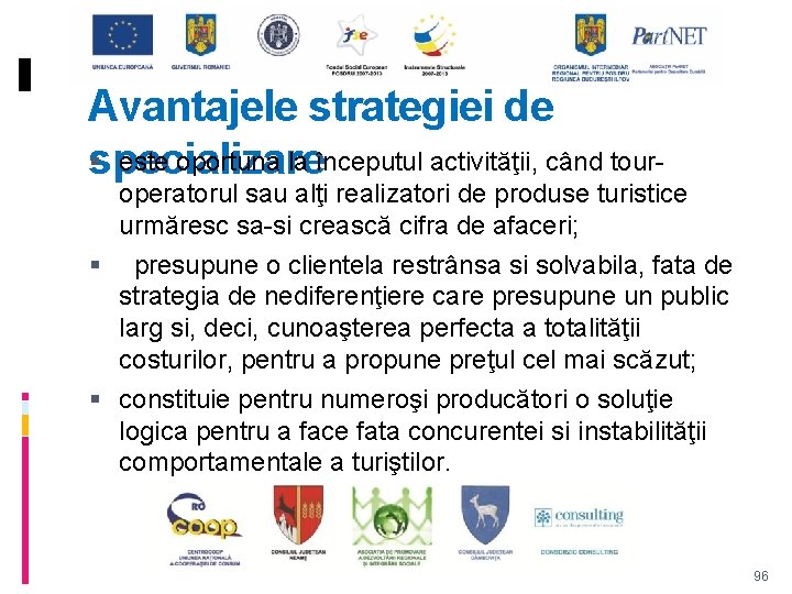 Avantajele strategiei de este oportuna la începutul activităţii, când tourspecializare operatorul sau alţi realizatori