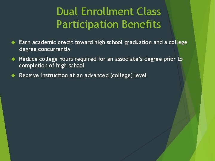 Dual Enrollment Class Participation Benefits Earn academic credit toward high school graduation and a