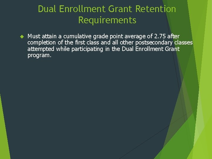 Dual Enrollment Grant Retention Requirements Must attain a cumulative grade point average of 2.