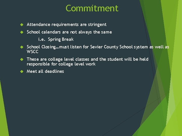 Commitment Attendance requirements are stringent School calendars are not always the same i. e.