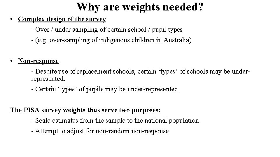 Why are weights needed? • Complex design of the survey - Over / under