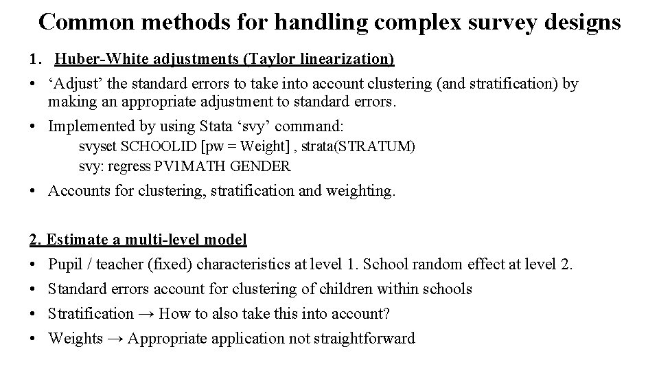 Common methods for handling complex survey designs 1. Huber-White adjustments (Taylor linearization) • ‘Adjust’