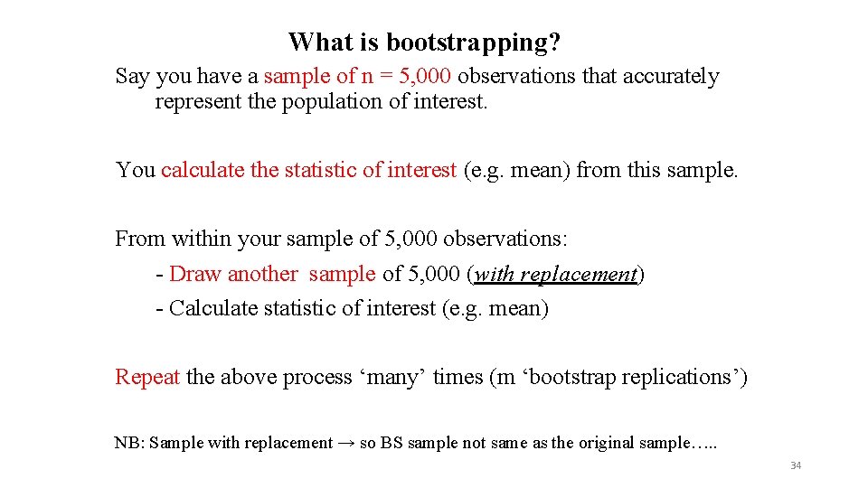 What is bootstrapping? Say you have a sample of n = 5, 000 observations