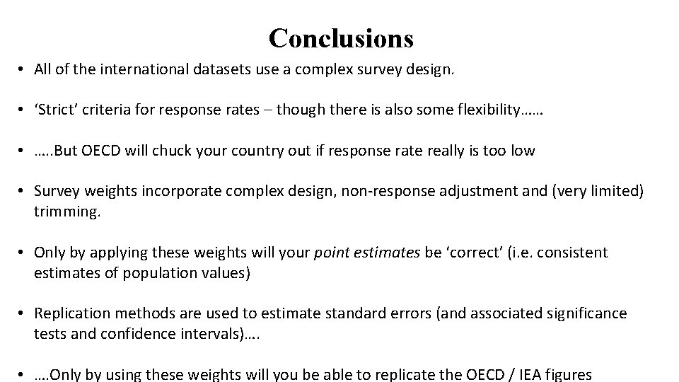 Conclusions • All of the international datasets use a complex survey design. • ‘Strict’