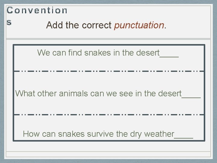 Add the correct punctuation. We can find snakes in the desert____ What other animals