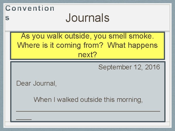 Journals As you walk outside, you smell smoke. Where is it coming from? What