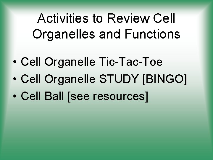 Activities to Review Cell Organelles and Functions • Cell Organelle Tic-Tac-Toe • Cell Organelle