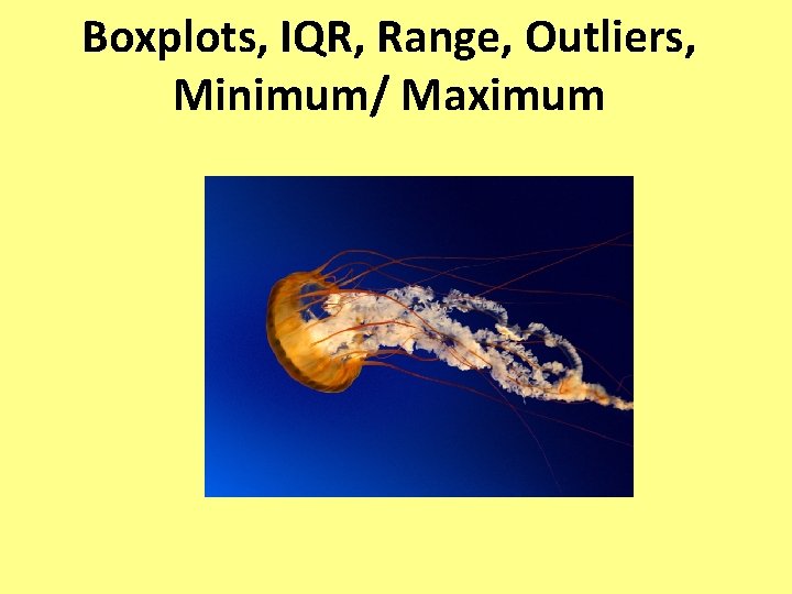 Boxplots, IQR, Range, Outliers, Minimum/ Maximum 