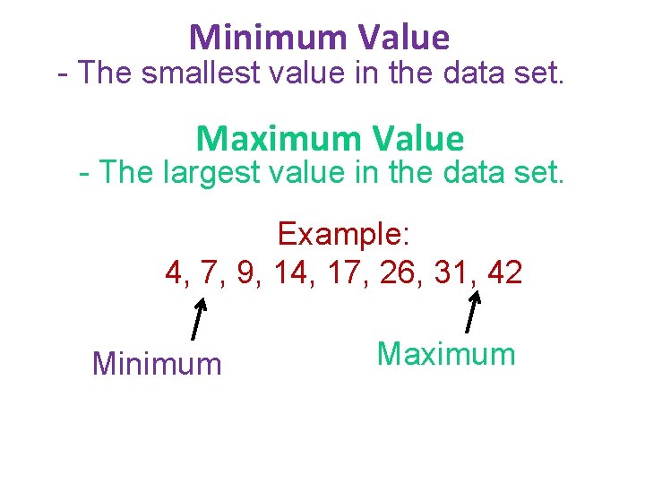 Minimum Value - The smallest value in the data set. Maximum Value - The