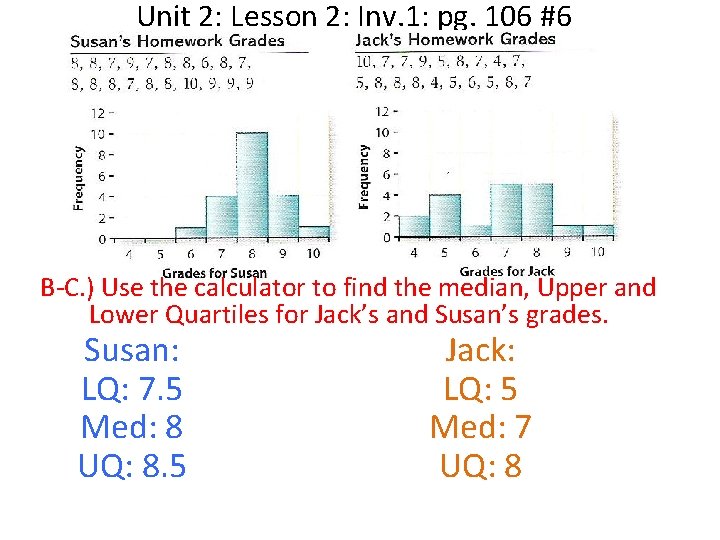 Unit 2: Lesson 2: Inv. 1: pg. 106 #6 B-C. ) Use the calculator