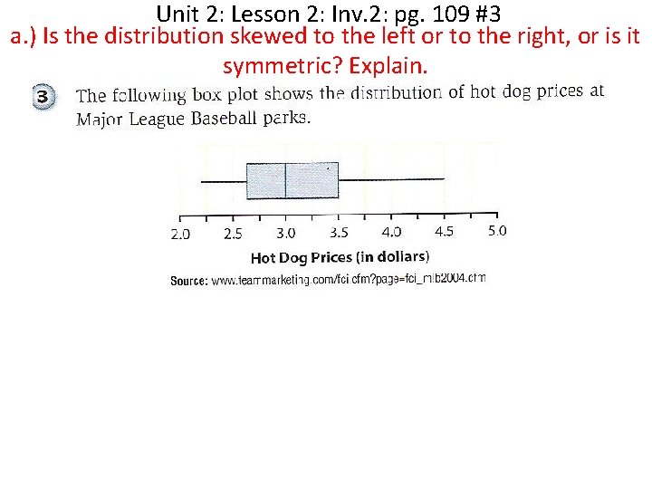 Unit 2: Lesson 2: Inv. 2: pg. 109 #3 a. ) Is the distribution