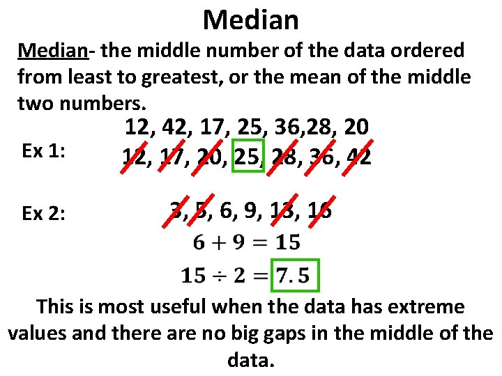 Median- the middle number of the data ordered from least to greatest, or the