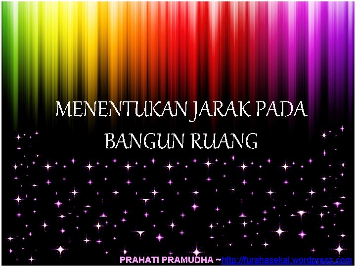 MENENTUKAN JARAK PADA BANGUN RUANG PRAHATI PRAMUDHA ~http: //furahasekai. wordpress. com 