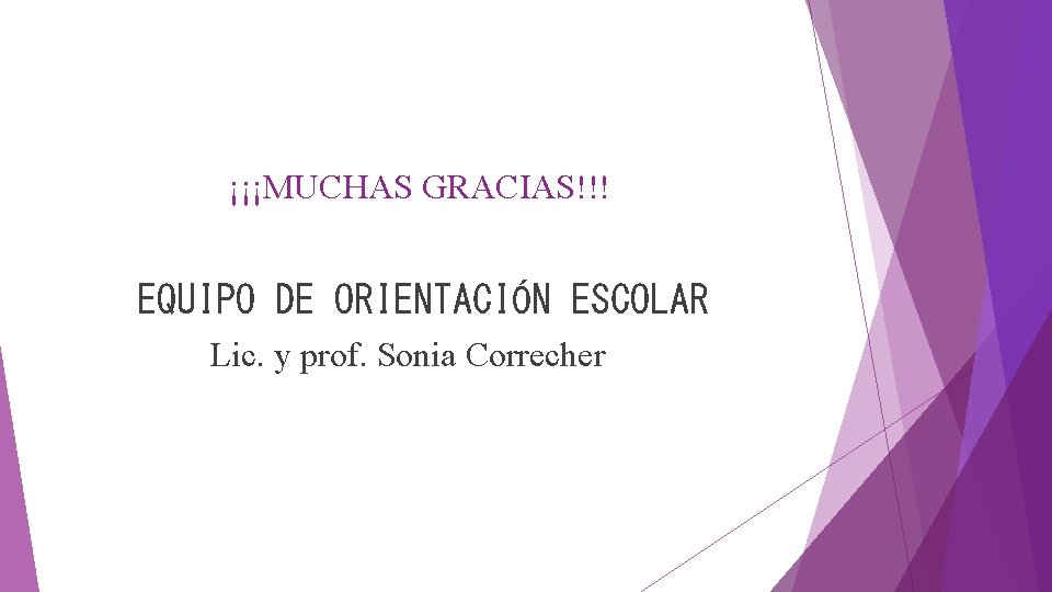 ¡¡¡MUCHAS GRACIAS!!! EQUIPO DE ORIENTACIÓN ESCOLAR Lic. y prof. Sonia Correcher 