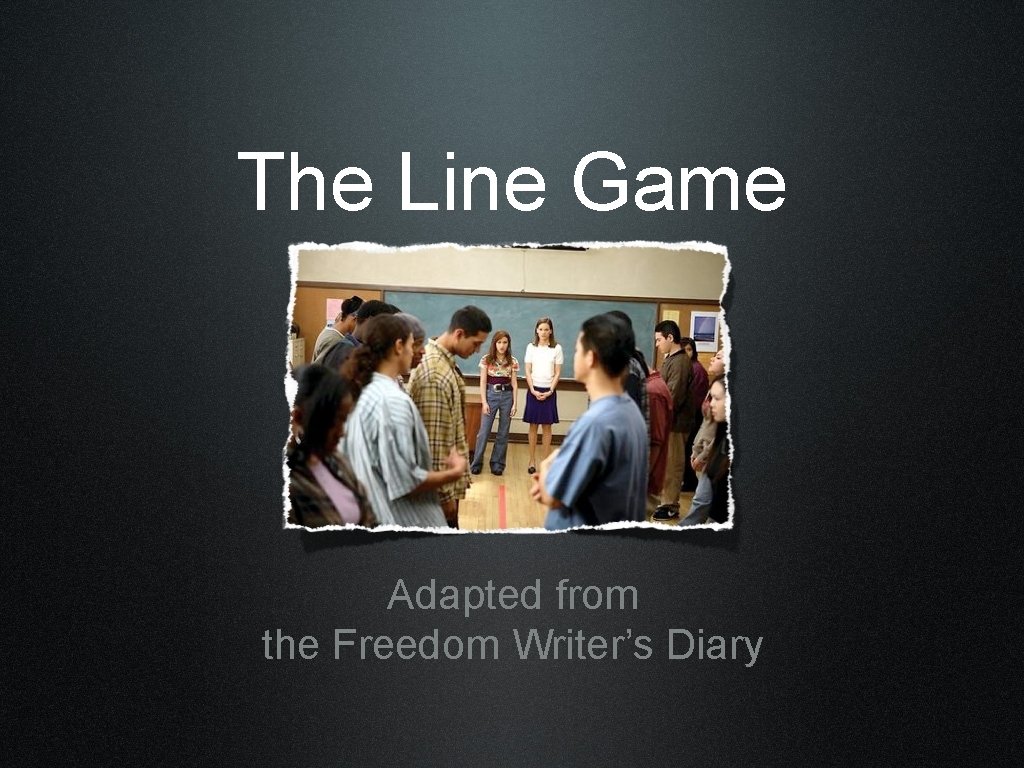 The Line Game Adapted from the Freedom Writer’s Diary 