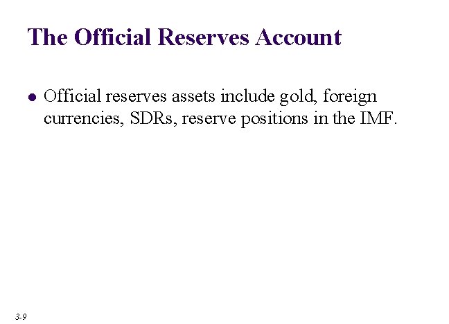 The Official Reserves Account l 3 -9 Official reserves assets include gold, foreign currencies,