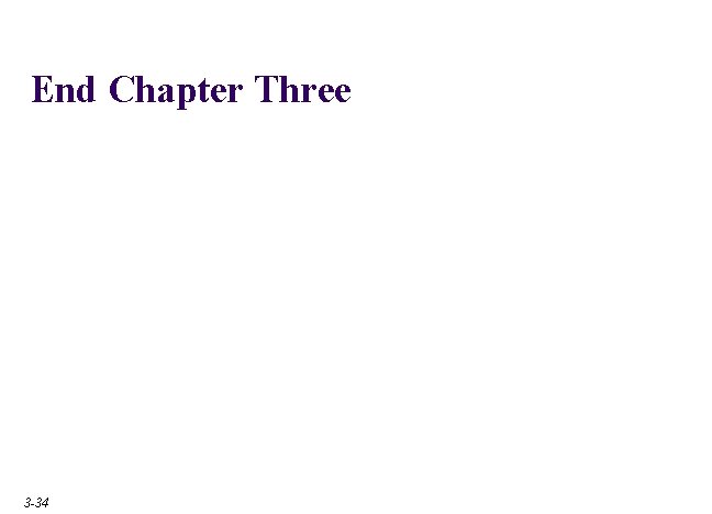 End Chapter Three 3 -34 End Chapter Three 3 -34