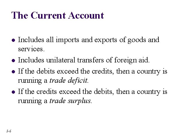 The Current Account l l 3 -6 Includes all imports and exports of goods