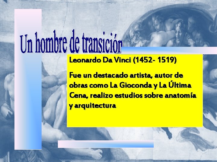 Leonardo Da Vinci (1452 - 1519) Fue un destacado artista, autor de obras como