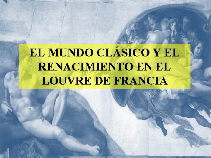 EL MUNDO CLÁSICO Y EL RENACIMIENTO EN EL LOUVRE DE FRANCIA 