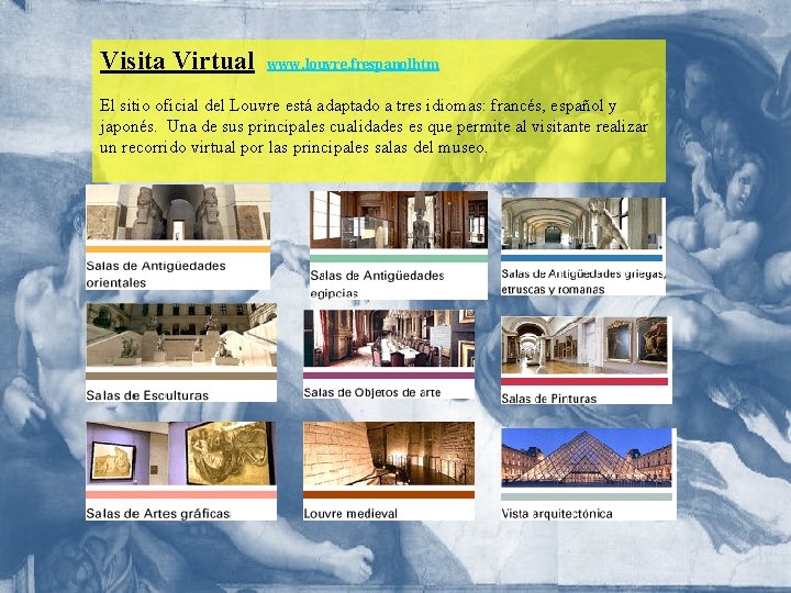 Visita Virtual www. louvre. frespanolhtm El sitio oficial del Louvre está adaptado a tres