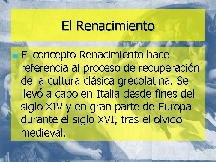 El Renacimiento n El concepto Renacimiento hace referencia al proceso de recuperación de la