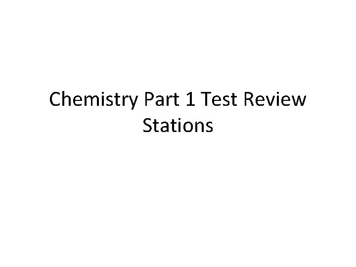 Chemistry Part 1 Test Review Stations 