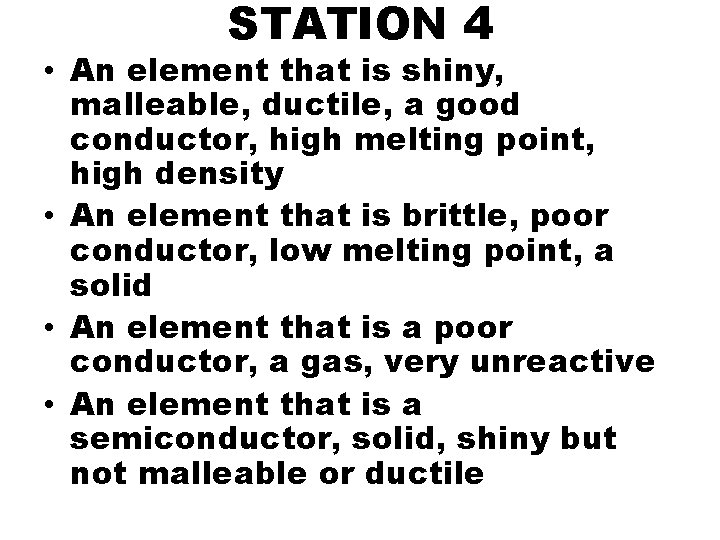 STATION 4 • An element that is shiny, malleable, ductile, a good conductor, high