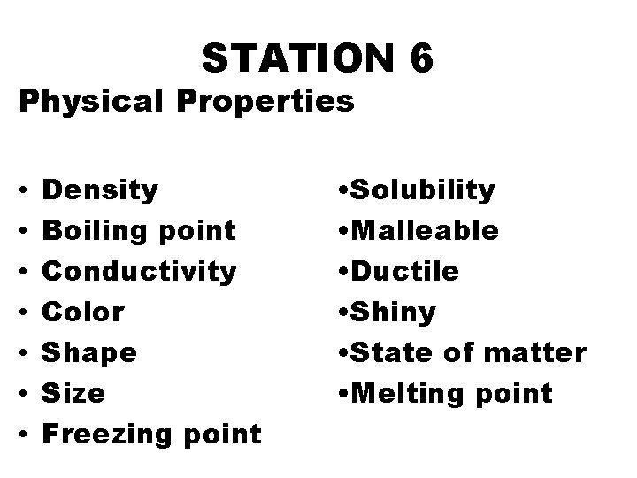 STATION 6 Physical Properties • • Density Boiling point Conductivity Color Shape Size Freezing