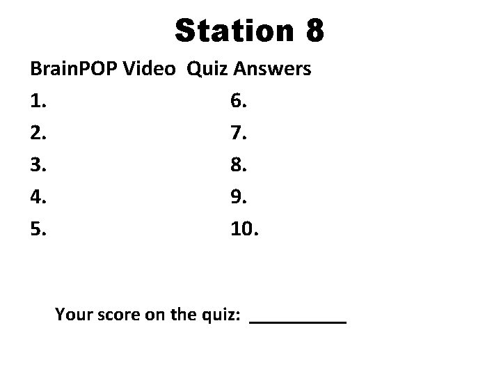 Station 8 Brain. POP Video Quiz Answers 1. 6. 2. 7. 3. 8. 4.