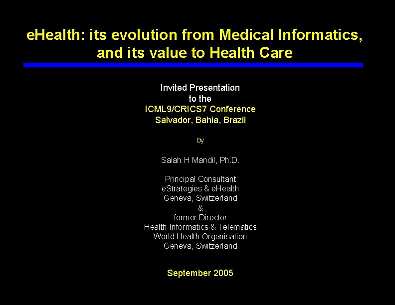 e. Health: its evolution from Medical Informatics, and its value to Health Care Invited