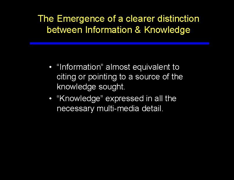 The Emergence of a clearer distinction between Information & Knowledge • “Information” almost equivalent