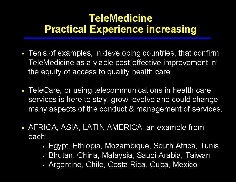Tele. Medicine Practical Experience increasing § Ten's of examples, in developing countries, that confirm