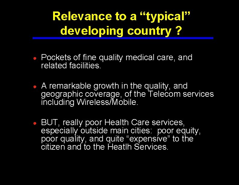 Relevance to a “typical” developing country ? ● Pockets of fine quality medical care,