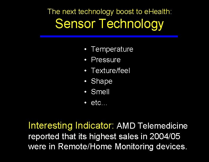 The next technology boost to e. Health: Sensor Technology • • • Temperature Pressure