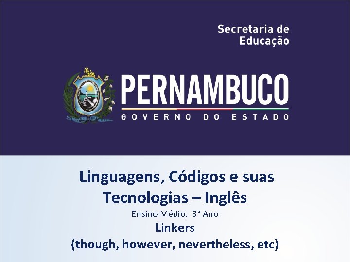 Linguagens, Códigos e suas Tecnologias – Inglês Ensino Médio, 3° Ano Linkers (though, however,