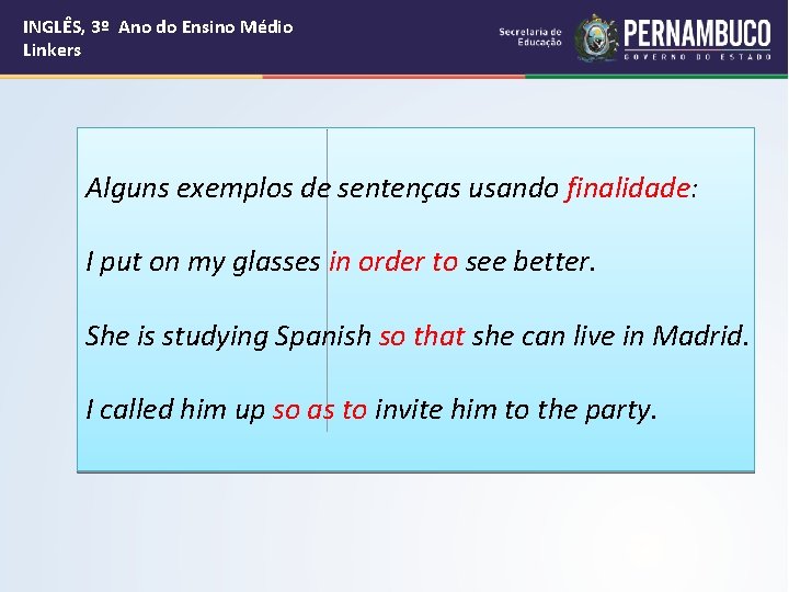 INGLÊS, 3º Ano do Ensino Médio Linkers Alguns exemplos de sentenças usando finalidade: I