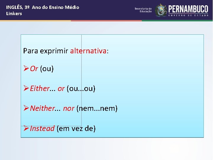 INGLÊS, 3º Ano do Ensino Médio Linkers Para exprimir alternativa: ØOr (ou) ØEither. .