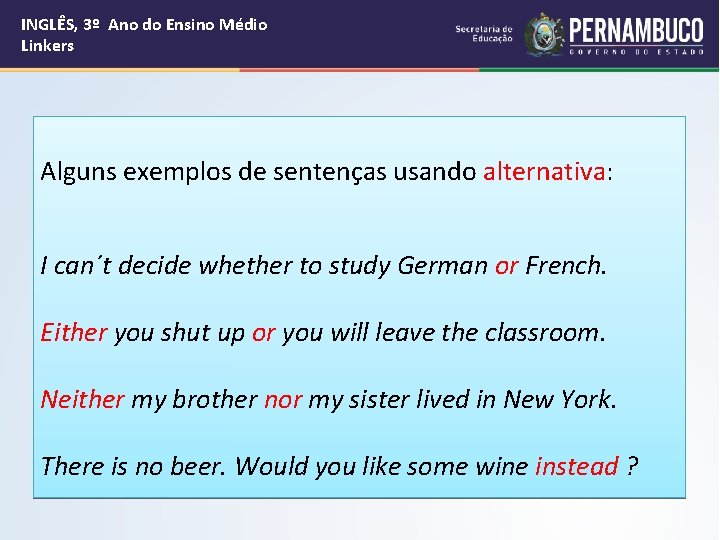 INGLÊS, 3º Ano do Ensino Médio Linkers Alguns exemplos de sentenças usando alternativa: I